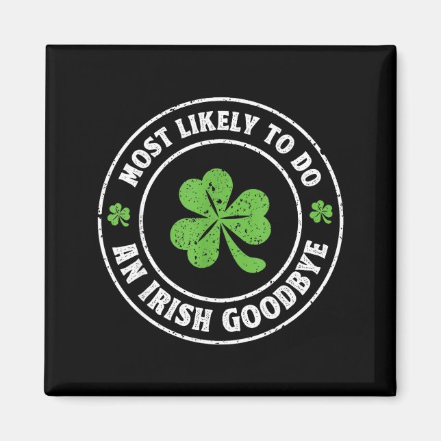 Most likely to do an irish goodbye funny shamrock magnet (Front)
