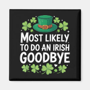 Most likely to do an irish goodbye funny st patric magnet