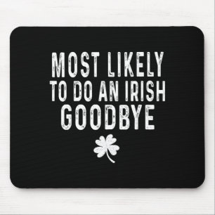 Most likely to do an irish goodbye funny st patric mouse mat