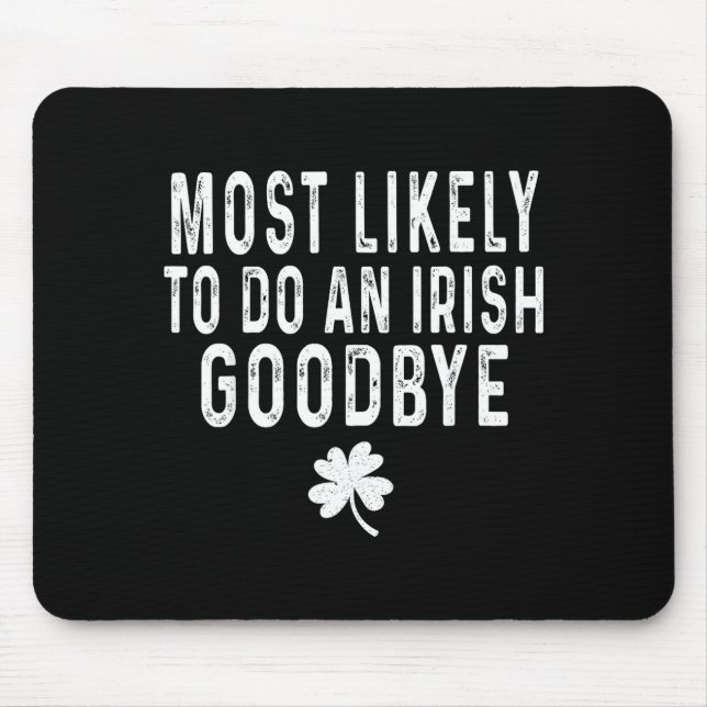 Most likely to do an irish goodbye funny st patric mouse mat (Front)