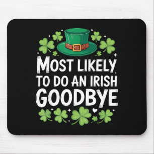 Most likely to do an irish goodbye funny st patric mouse mat