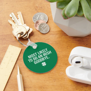 Most Likely To Do An Irish Goodbye Key Ring
