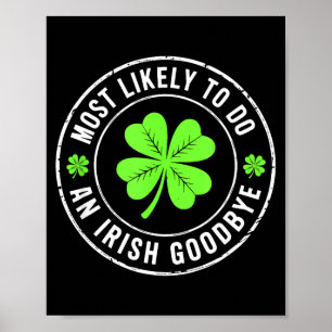 Most likely to do an irish goodbye st patrick poster