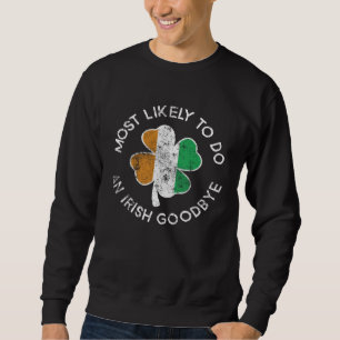 Most Likely To Do An Irish Goodbye St Patrick's Da Sweatshirt