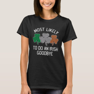 Most Likely To Do An Irish Goodbye St Patrick's Da T-Shirt