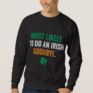 Most Likely To Do An Irish Goodbye Sweatshirt