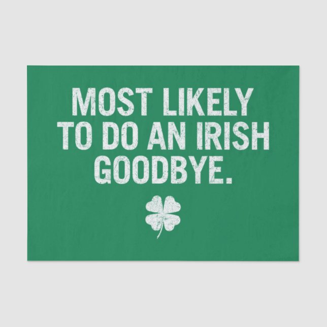 Most Likely To Do An Irish Goodbye Tissue Paper (Front)
