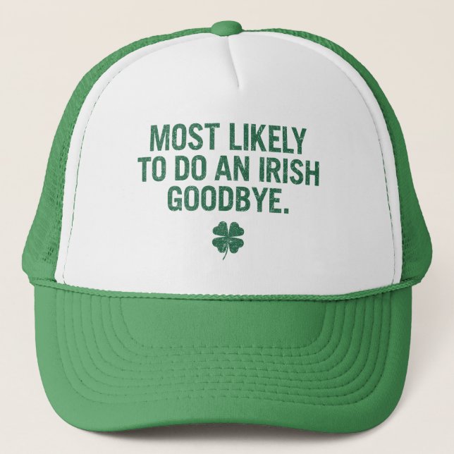 Most Likely To Do An Irish Goodbye Trucker Hat (Front)