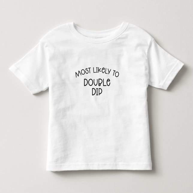 Most Likely to Double Dip T-Shirt (Front)