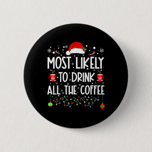 Most Likely To Drink All Coffee Funny Family Chris 6 Cm Round Badge