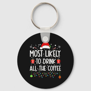 Most Likely To Drink All Coffee Funny Family Chris Key Ring