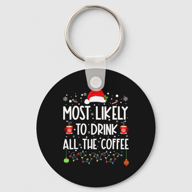Most Likely To Drink All Coffee Funny Family Chris Key Ring (Front)