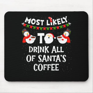 Most Likely To Drink All Of Santas Coffee Snowman  Mouse Mat