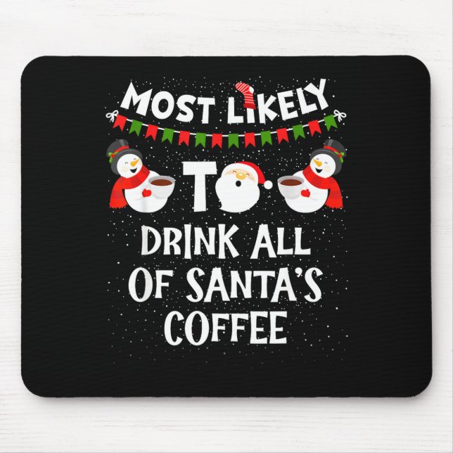 Most Likely To Drink All Of Santas Coffee Snowman  Mouse Mat (Front)