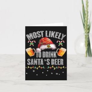 Most Likely To Drink All Santa’s Beer Christmas Dr Card