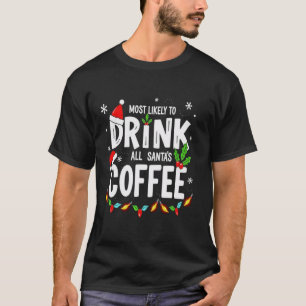 Most Likely To Drink All Santa s Coffee Matching C T-Shirt