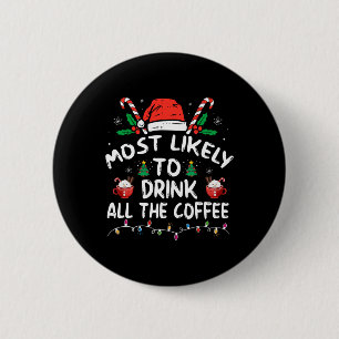Most Likely To Drink All Santa's Coffee Christmas  6 Cm Round Badge