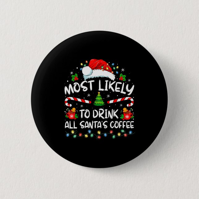 Most Likely To Drink All Santa's Coffee Christmas  6 Cm Round Badge (Front)