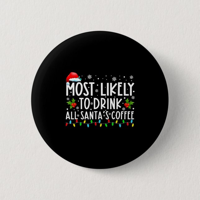 Most Likely To Drink All Santas Coffee Christmas  6 Cm Round Badge (Front)