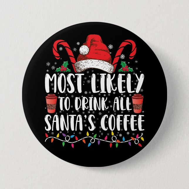 Most Likely To Drink All Santa's Coffee Christmas 7.5 Cm Round Badge (Front)