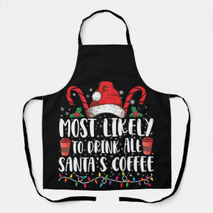 Most Likely To Drink All Santa's Coffee Christmas Apron