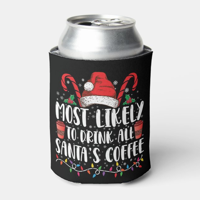 Most Likely To Drink All Santa's Coffee Christmas Can Cooler (Can Front)