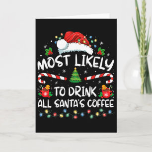 Most Likely To Drink All Santa's Coffee Christmas  Card