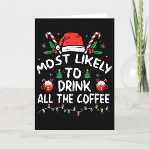 Most Likely To Drink All Santa's Coffee Christmas  Card