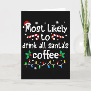 Most Likely To Drink All Santa's Coffee Christmas Card