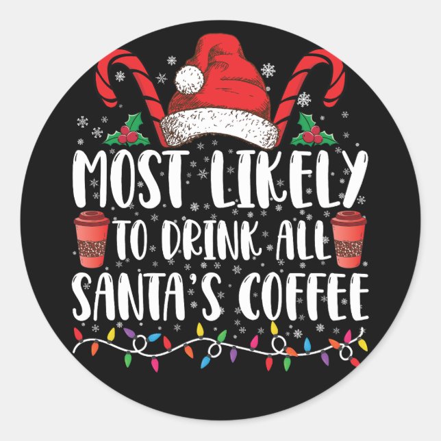 Most Likely To Drink All Santa's Coffee Christmas Classic Round Sticker (Front)