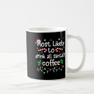Most Likely To Drink All Santa's Coffee Christmas Coffee Mug