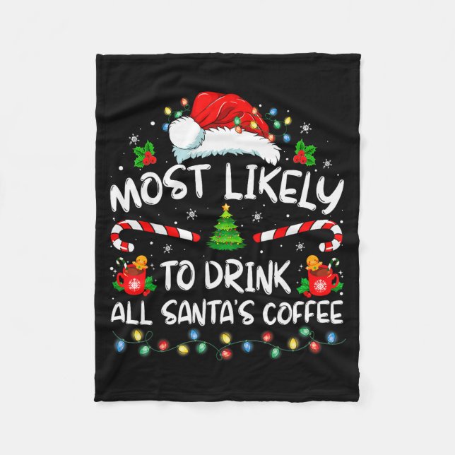 Most Likely To Drink All Santa's Coffee Christmas  Fleece Blanket (Front)