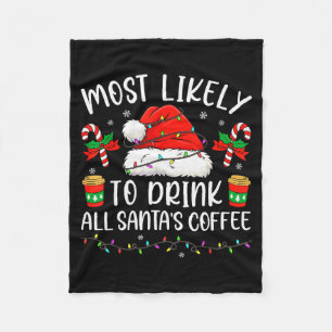 Most Likely To Drink All Santa's Coffee Christmas  Fleece Blanket