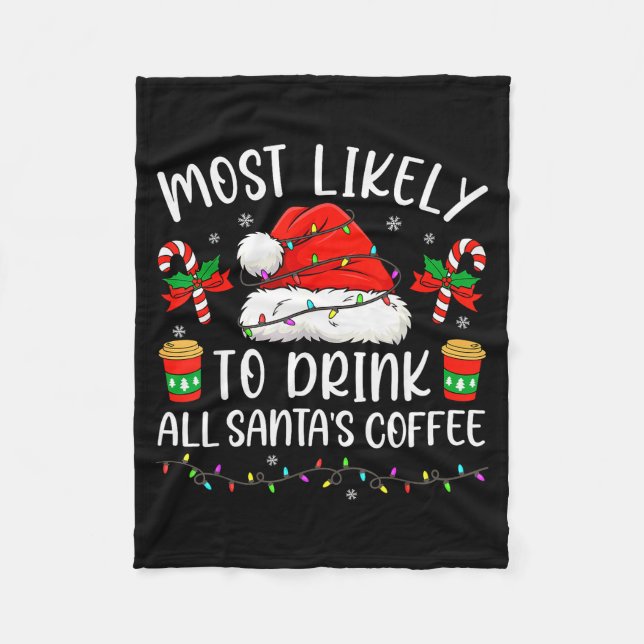 Most Likely To Drink All Santa's Coffee Christmas  Fleece Blanket (Front)