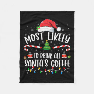 Most Likely To Drink All Santa's Coffee Christmas Fleece Blanket