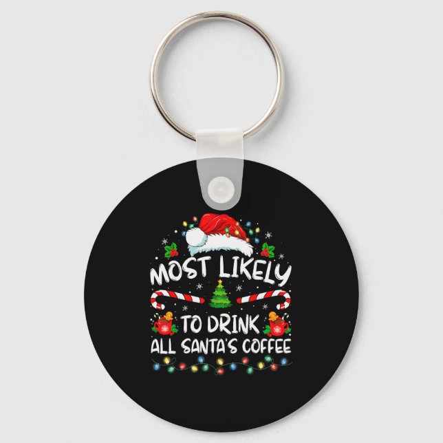 Most Likely To Drink All Santa's Coffee Christmas  Key Ring (Front)
