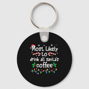 Most Likely To Drink All Santa's Coffee Christmas Key Ring