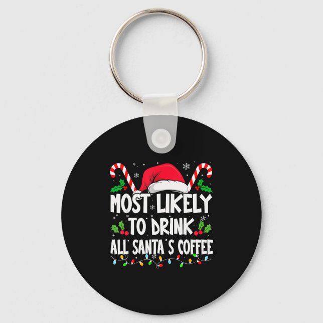 Most Likely To Drink All Santa's Coffee Christmas  Key Ring (Front)
