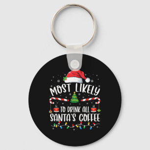Most Likely To Drink All Santa's Coffee Christmas Key Ring