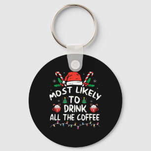 Most Likely To Drink All Santa's Coffee Christmas Key Ring
