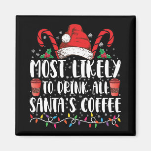 Most Likely To Drink All Santa's Coffee Christmas Magnet