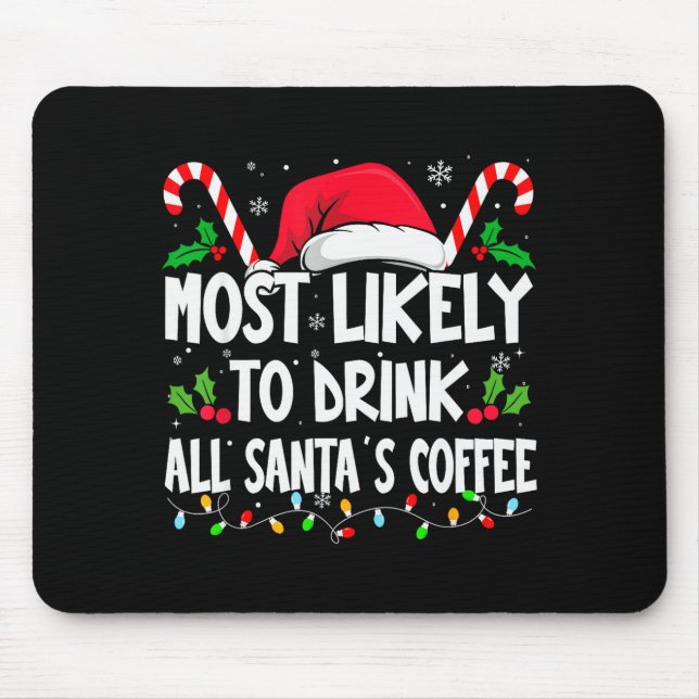 Most Likely To Drink All Santa's Coffee Christmas  Mouse Mat (Front)