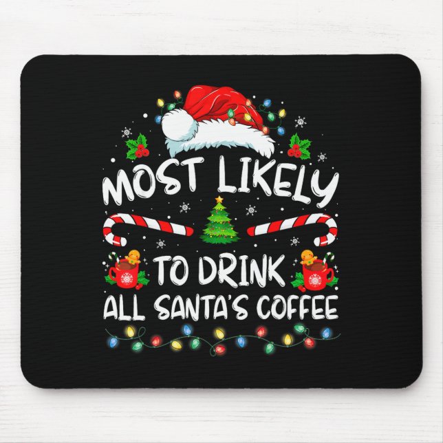 Most Likely To Drink All Santa's Coffee Christmas  Mouse Mat (Front)