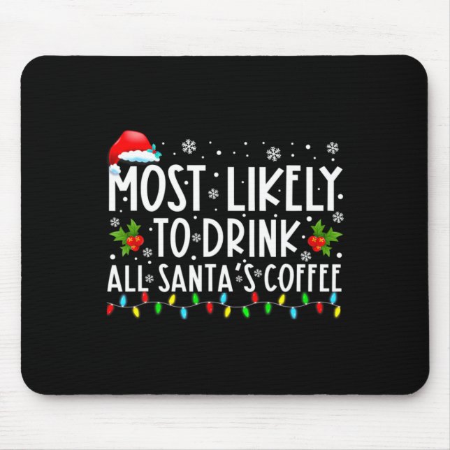 Most Likely To Drink All Santas Coffee Christmas  Mouse Mat (Front)