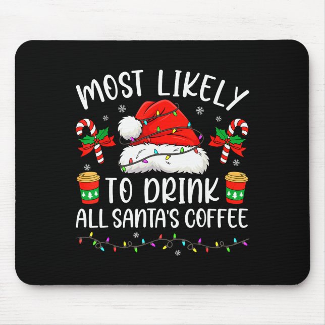 Most Likely To Drink All Santa's Coffee Christmas  Mouse Mat (Front)