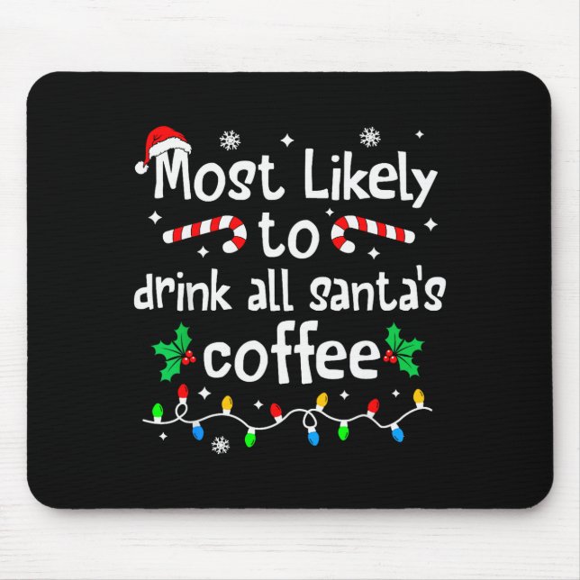 Most Likely To Drink All Santa's Coffee Christmas  Mouse Mat (Front)