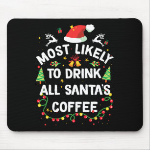 Most Likely To Drink All Santa's Coffee Christmas Mouse Mat