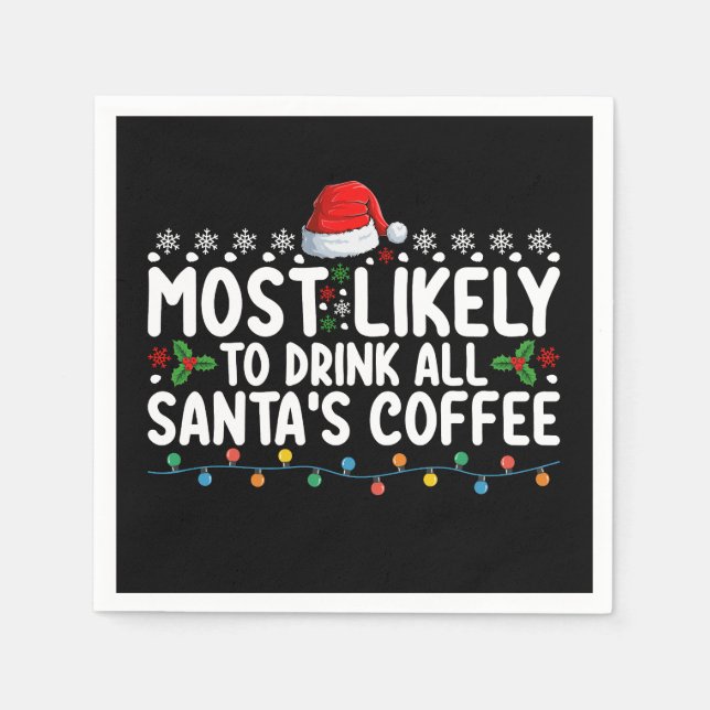 Most Likely To Drink All Santa's Coffee Christmas Napkin (Front)