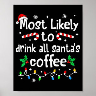 Most Likely To Drink All Santa's Coffee Christmas  Poster
