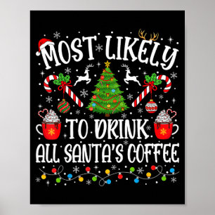 Most Likely To Drink All Santa's Coffee Christmas  Poster